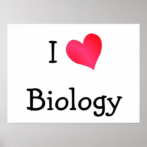 i_love_biology_poster-rab6b252290dc44d7a7f9ce18d2b4c3b2_w6g_8byvr_512.jpg